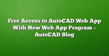 Free Access to AutoCAD Web App With New Web App Program – AutoCAD Blog