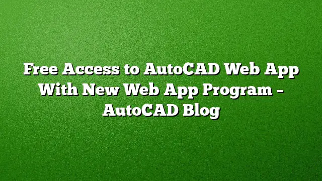Free Access to AutoCAD Web App With New Web App Program – AutoCAD Blog