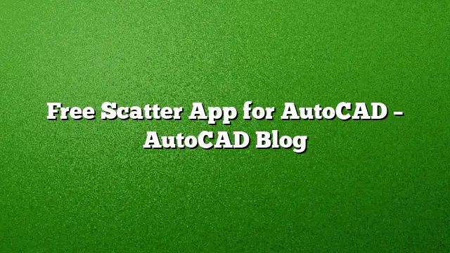 Free Scatter App for AutoCAD – AutoCAD Blog