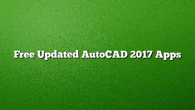 Free Updated AutoCAD 2017 Apps