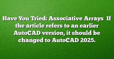 Have You Tried: Associative Arrays 
If the article refers to an earlier AutoCAD version, it should be changed to AutoCAD 2025.
