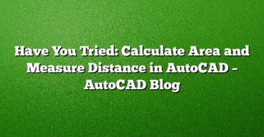 Have You Tried: Calculate Area and Measure Distance in AutoCAD – AutoCAD Blog