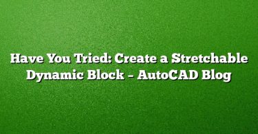 Have You Tried: Create a Stretchable Dynamic Block – AutoCAD Blog