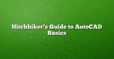 Hitchhiker’s Guide to AutoCAD Basics