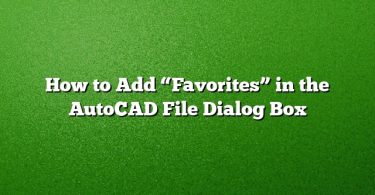 How to Add “Favorites” in the AutoCAD File Dialog Box