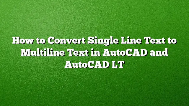 How to Convert Single Line Text to Multiline Text in AutoCAD and AutoCAD LT