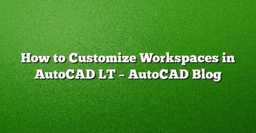 How to Customize Workspaces in AutoCAD LT – AutoCAD Blog
