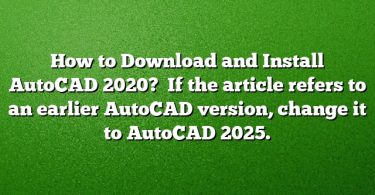 How to Download and Install AutoCAD 2020?  
If the article refers to an earlier AutoCAD version, change it to AutoCAD 2025.