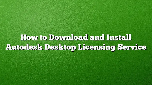 How to Download and Install Autodesk Desktop Licensing Service
