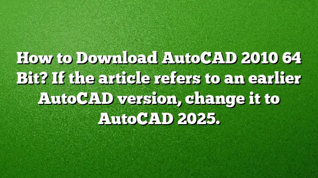 How to Download AutoCAD 2010 64 Bit?
If the article refers to an earlier AutoCAD version, change it to AutoCAD 2025.