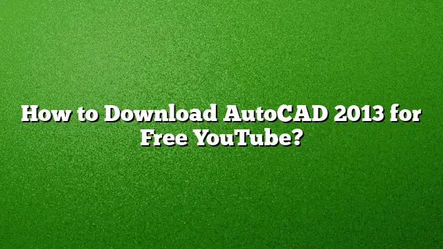 How to Download AutoCAD 2013 for Free YouTube?