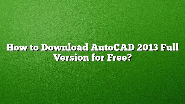 How to Download AutoCAD 2013 Full Version for Free?