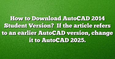 How to Download AutoCAD 2014 Student Version? 
If the article refers to an earlier AutoCAD version, change it to AutoCAD 2025.