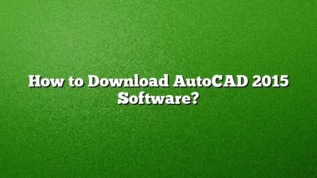 How to Download AutoCAD 2015 Software?