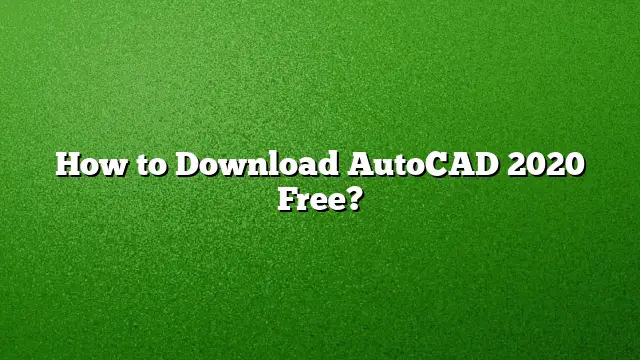 How to Download AutoCAD 2020 Free?