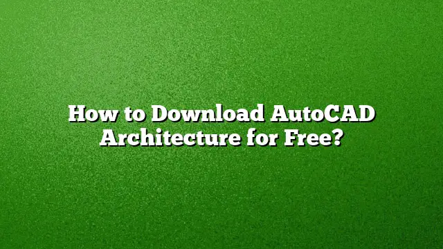 How to Download AutoCAD Architecture for Free?