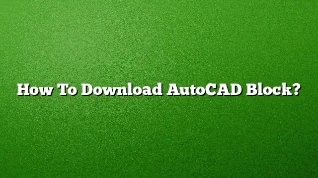 How To Download AutoCAD Block?