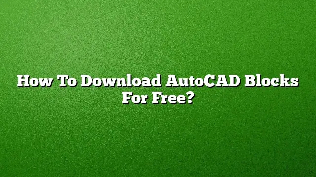 How To Download AutoCAD Blocks For Free?