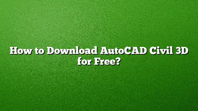 How to Download AutoCAD Civil 3D for Free?