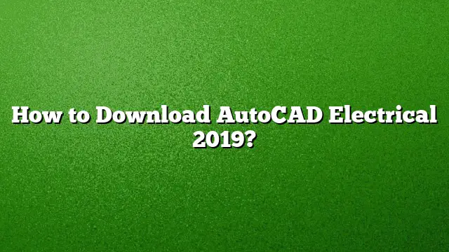 How to Download AutoCAD Electrical 2019?
