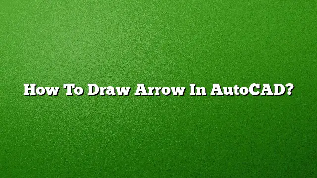 How To Draw Arrow In AutoCAD?