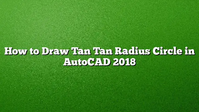 How to Draw Tan Tan Radius Circle in AutoCAD 2018