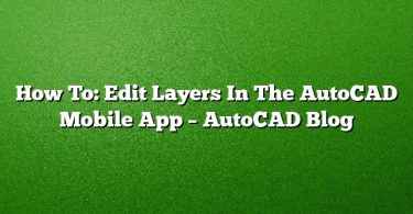 How To: Edit Layers In The AutoCAD Mobile App – AutoCAD Blog