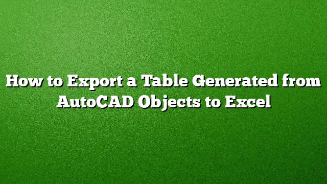 How to Export a Table Generated from AutoCAD Objects to Excel