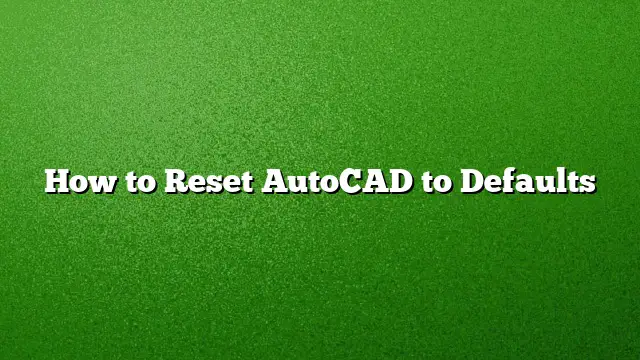 How to Reset AutoCAD to Defaults