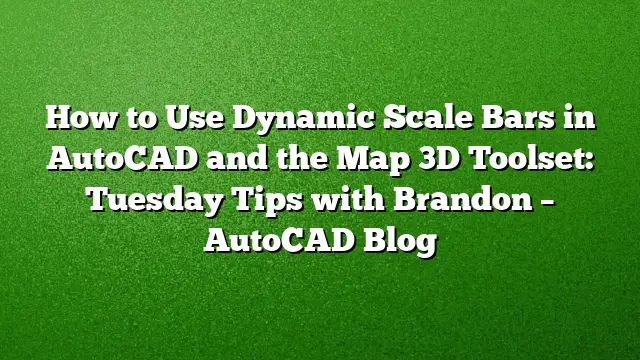 How to Use Dynamic Scale Bars in AutoCAD and the Map 3D Toolset: Tuesday Tips with Brandon – AutoCAD Blog