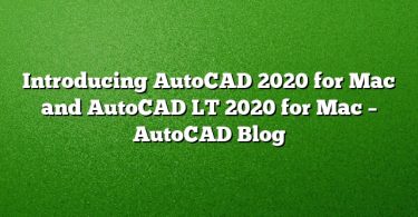 Introducing AutoCAD 2020 for Mac and AutoCAD LT 2020 for Mac – AutoCAD Blog