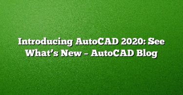 Introducing AutoCAD 2020: See What’s New – AutoCAD Blog