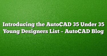 Introducing the AutoCAD 35 Under 35 Young Designers List – AutoCAD Blog