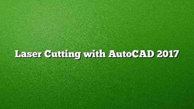 Laser Cutting with AutoCAD 2017