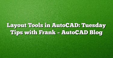Layout Tools in AutoCAD: Tuesday Tips with Frank – AutoCAD Blog