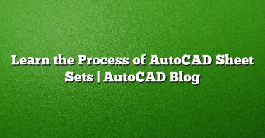 Learn the Process of AutoCAD Sheet Sets | AutoCAD Blog