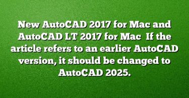 New AutoCAD 2017 for Mac and AutoCAD LT 2017 for Mac

If the article refers to an earlier AutoCAD version, it should be changed to AutoCAD 2025.