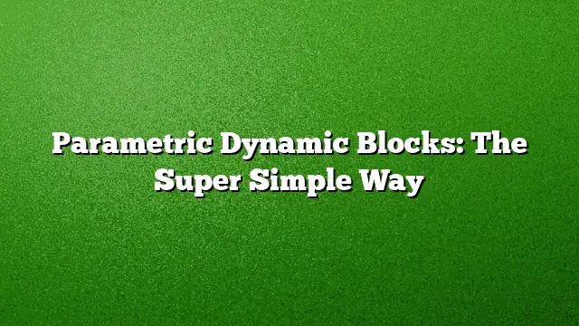 Parametric Dynamic Blocks: The Super Simple Way