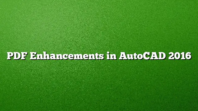 PDF Enhancements in AutoCAD 2016