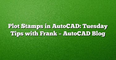 Plot Stamps in AutoCAD: Tuesday Tips with Frank – AutoCAD Blog