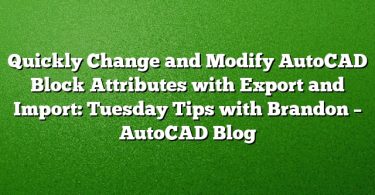 Quickly Change and Modify AutoCAD Block Attributes with Export and Import: Tuesday Tips with Brandon – AutoCAD Blog