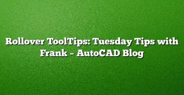 Rollover ToolTips: Tuesday Tips with Frank – AutoCAD Blog