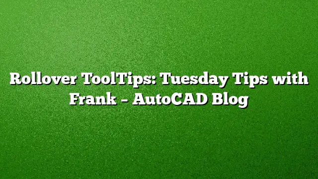 Rollover ToolTips: Tuesday Tips with Frank – AutoCAD Blog