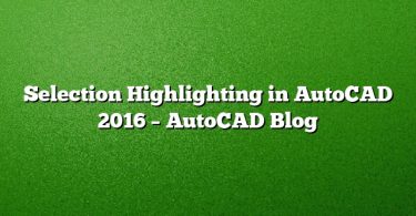 Selection Highlighting in AutoCAD 2016 – AutoCAD Blog