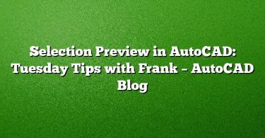 Selection Preview in AutoCAD: Tuesday Tips with Frank – AutoCAD Blog