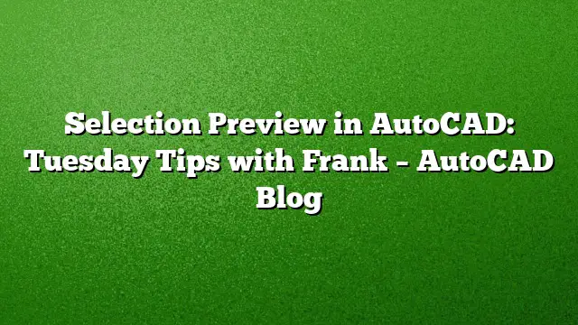 Selection Preview in AutoCAD: Tuesday Tips with Frank – AutoCAD Blog