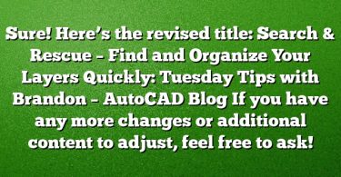 Sure! Here’s the revised title:
Search & Rescue – Find and Organize Your Layers Quickly: Tuesday Tips with Brandon – AutoCAD Blog
If you have any more changes or additional content to adjust, feel free to ask!