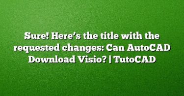 Sure! Here’s the title with the requested changes:
Can AutoCAD Download Visio? | TutoCAD