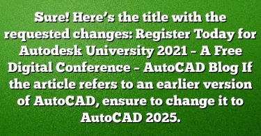 Sure! Here’s the title with the requested changes:
Register Today for Autodesk University 2021 – A Free Digital Conference – AutoCAD Blog
If the article refers to an earlier version of AutoCAD, ensure to change it to AutoCAD 2025.