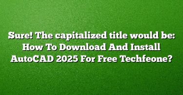 Sure! The capitalized title would be:
How To Download And Install AutoCAD 2025 For Free Techfeone?